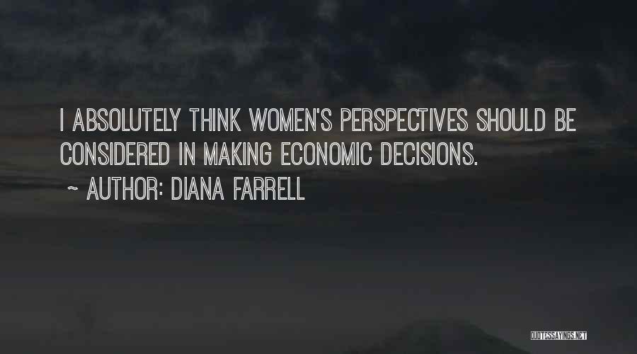 Diana Farrell Quotes: I Absolutely Think Women's Perspectives Should Be Considered In Making Economic Decisions.