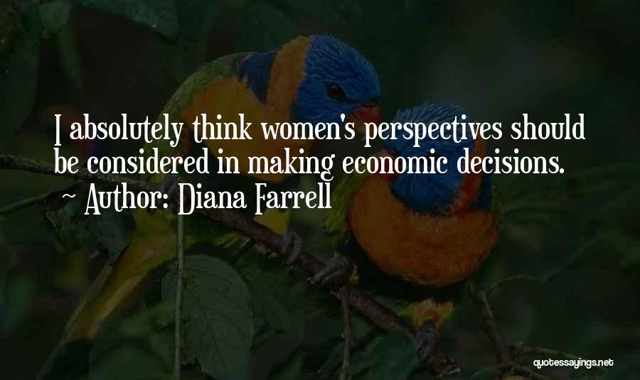 Diana Farrell Quotes: I Absolutely Think Women's Perspectives Should Be Considered In Making Economic Decisions.