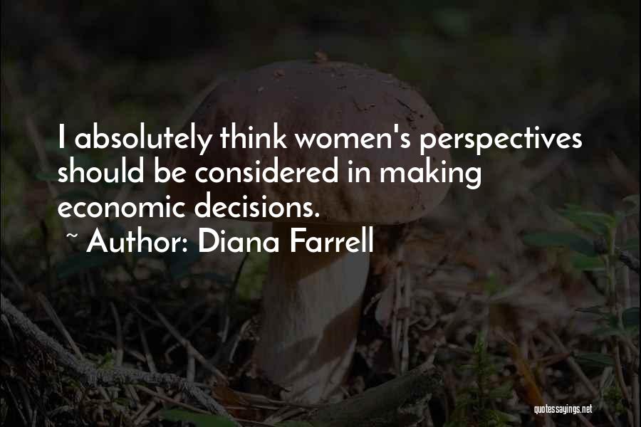 Diana Farrell Quotes: I Absolutely Think Women's Perspectives Should Be Considered In Making Economic Decisions.