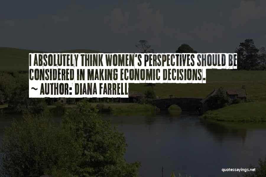 Diana Farrell Quotes: I Absolutely Think Women's Perspectives Should Be Considered In Making Economic Decisions.