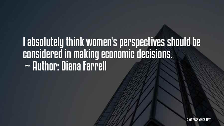 Diana Farrell Quotes: I Absolutely Think Women's Perspectives Should Be Considered In Making Economic Decisions.