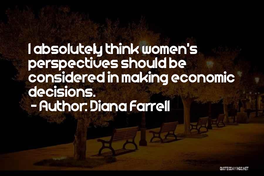 Diana Farrell Quotes: I Absolutely Think Women's Perspectives Should Be Considered In Making Economic Decisions.