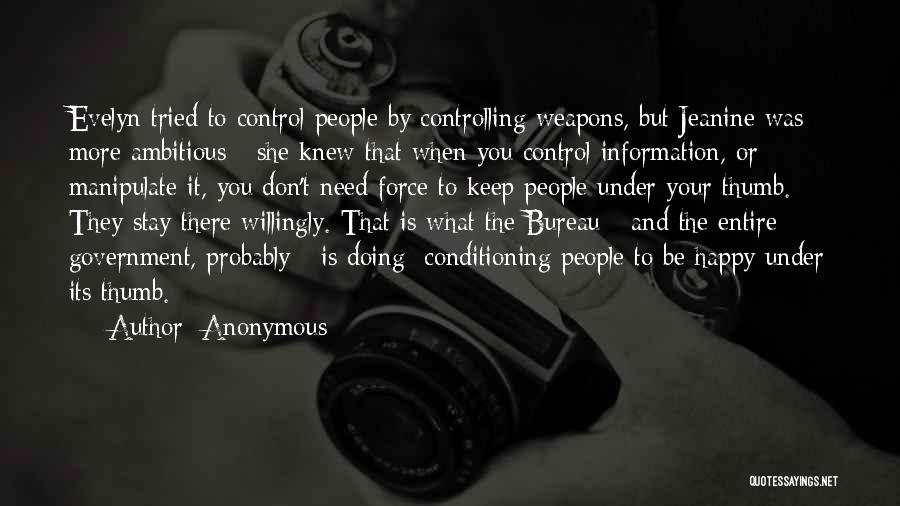 Anonymous Quotes: Evelyn Tried To Control People By Controlling Weapons, But Jeanine Was More Ambitious - She Knew That When You Control