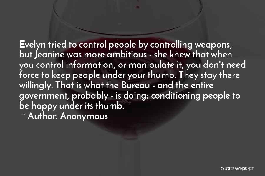 Anonymous Quotes: Evelyn Tried To Control People By Controlling Weapons, But Jeanine Was More Ambitious - She Knew That When You Control