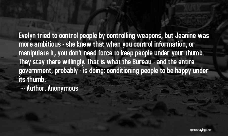 Anonymous Quotes: Evelyn Tried To Control People By Controlling Weapons, But Jeanine Was More Ambitious - She Knew That When You Control