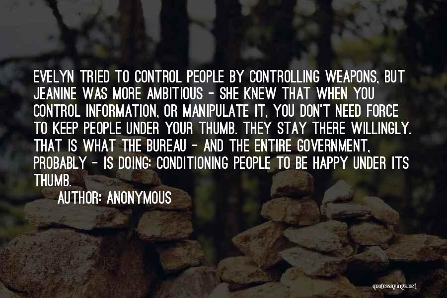 Anonymous Quotes: Evelyn Tried To Control People By Controlling Weapons, But Jeanine Was More Ambitious - She Knew That When You Control