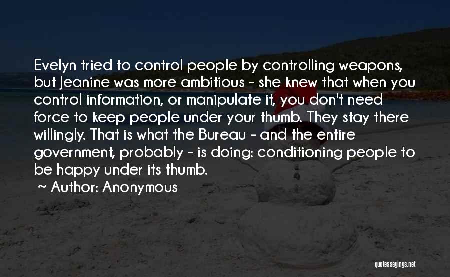Anonymous Quotes: Evelyn Tried To Control People By Controlling Weapons, But Jeanine Was More Ambitious - She Knew That When You Control