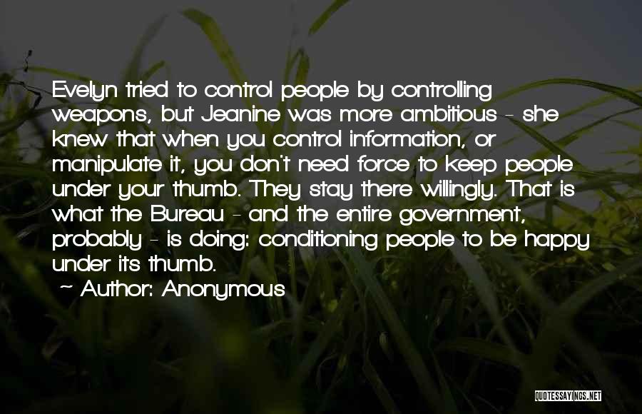 Anonymous Quotes: Evelyn Tried To Control People By Controlling Weapons, But Jeanine Was More Ambitious - She Knew That When You Control