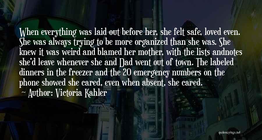 Victoria Kahler Quotes: When Everything Was Laid Out Before Her, She Felt Safe, Loved Even. She Was Always Trying To Be More Organized