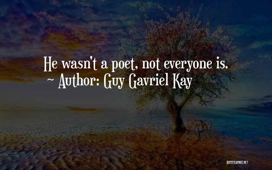 Guy Gavriel Kay Quotes: He Wasn't A Poet, Not Everyone Is.