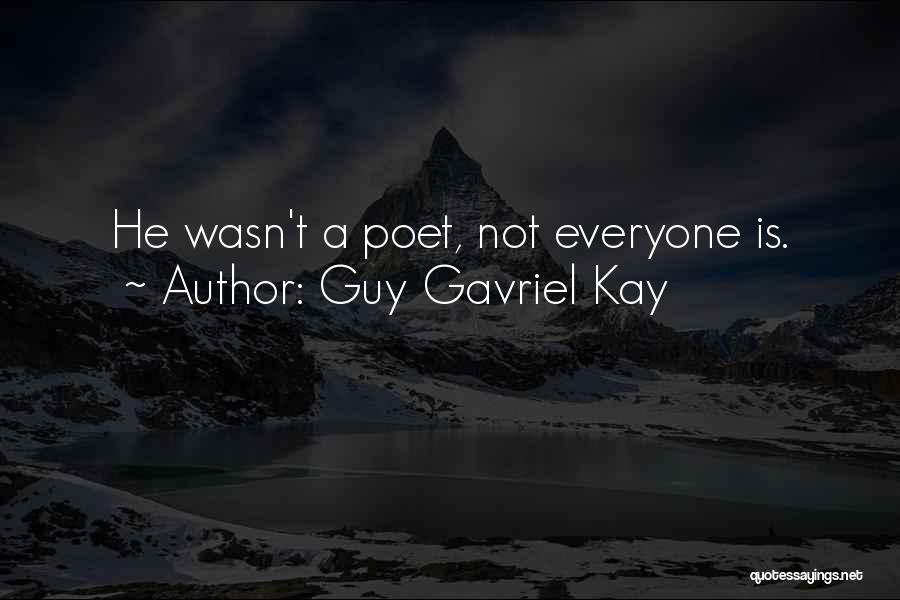Guy Gavriel Kay Quotes: He Wasn't A Poet, Not Everyone Is.