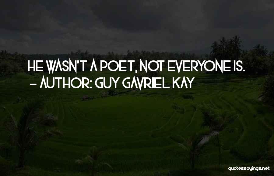 Guy Gavriel Kay Quotes: He Wasn't A Poet, Not Everyone Is.