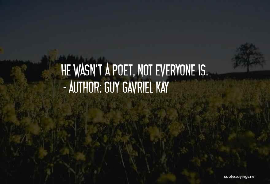 Guy Gavriel Kay Quotes: He Wasn't A Poet, Not Everyone Is.