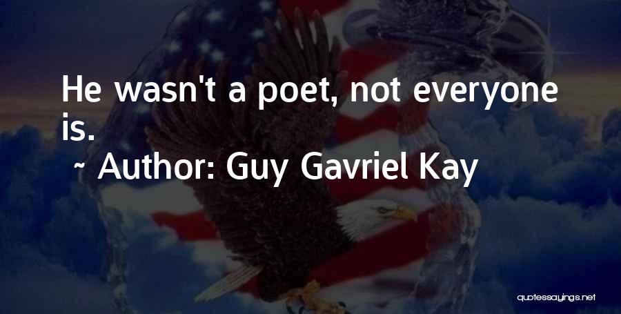 Guy Gavriel Kay Quotes: He Wasn't A Poet, Not Everyone Is.