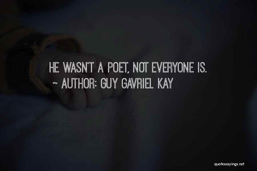 Guy Gavriel Kay Quotes: He Wasn't A Poet, Not Everyone Is.