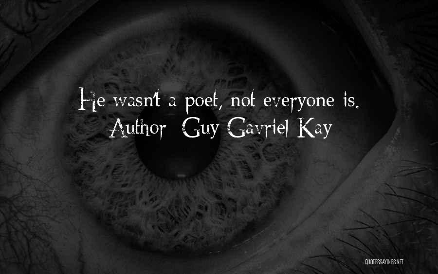 Guy Gavriel Kay Quotes: He Wasn't A Poet, Not Everyone Is.