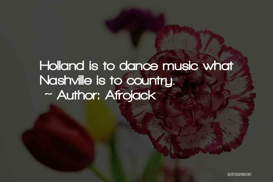 Afrojack Quotes: Holland Is To Dance Music What Nashville Is To Country.