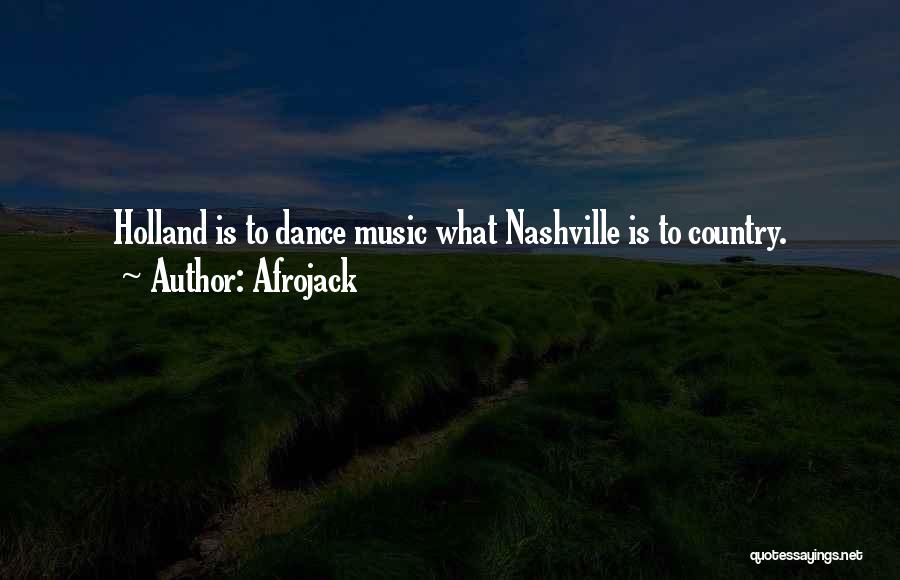 Afrojack Quotes: Holland Is To Dance Music What Nashville Is To Country.