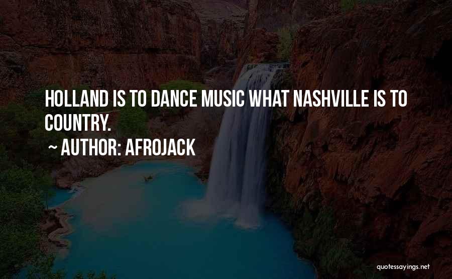 Afrojack Quotes: Holland Is To Dance Music What Nashville Is To Country.
