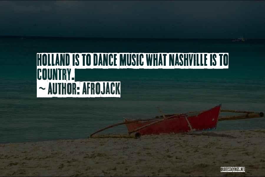 Afrojack Quotes: Holland Is To Dance Music What Nashville Is To Country.