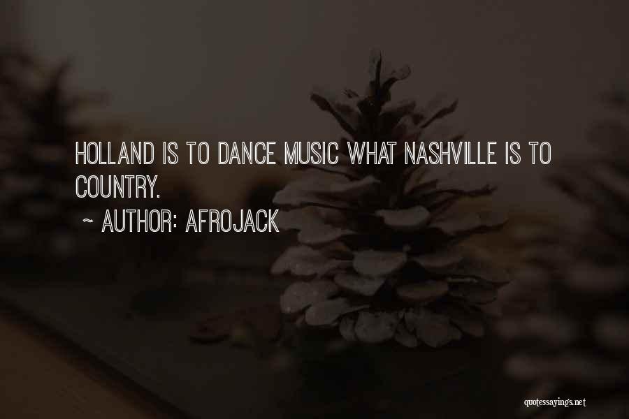 Afrojack Quotes: Holland Is To Dance Music What Nashville Is To Country.