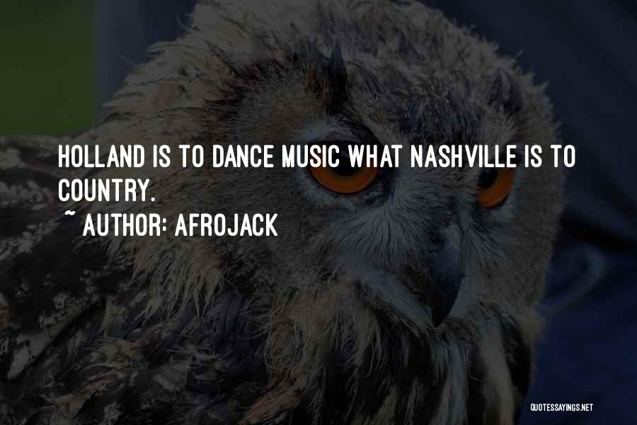 Afrojack Quotes: Holland Is To Dance Music What Nashville Is To Country.