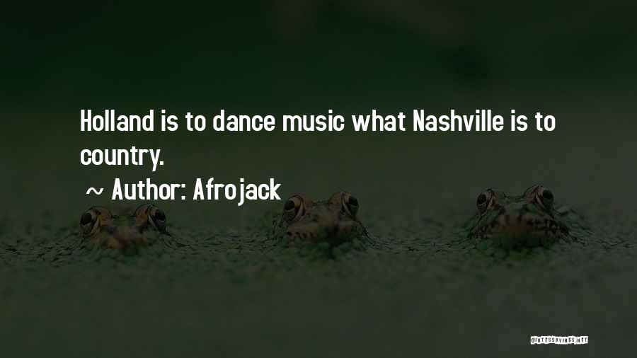 Afrojack Quotes: Holland Is To Dance Music What Nashville Is To Country.