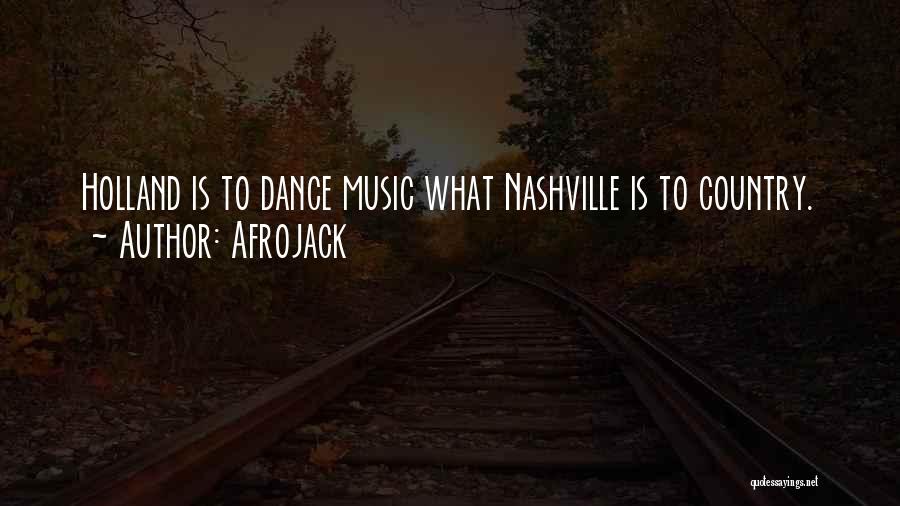 Afrojack Quotes: Holland Is To Dance Music What Nashville Is To Country.