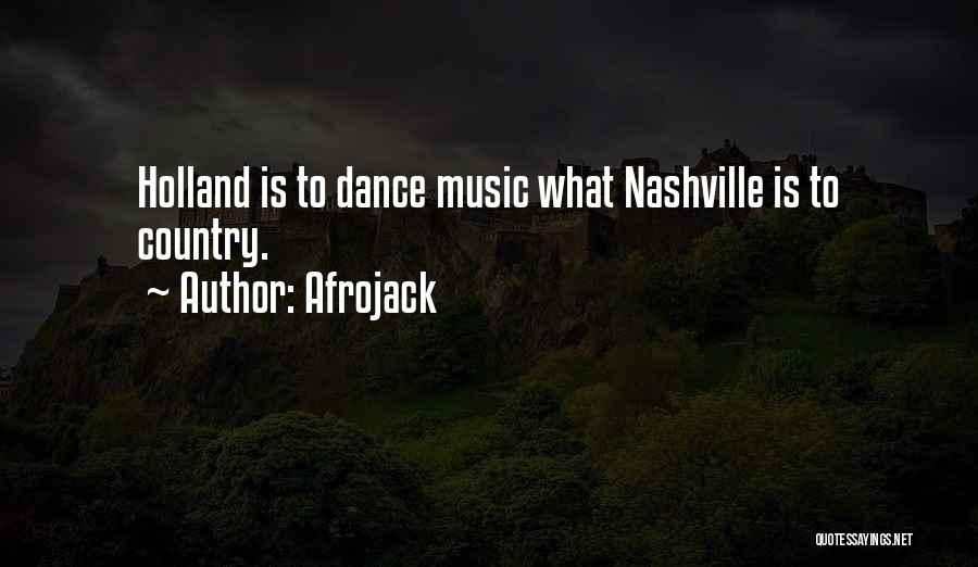 Afrojack Quotes: Holland Is To Dance Music What Nashville Is To Country.