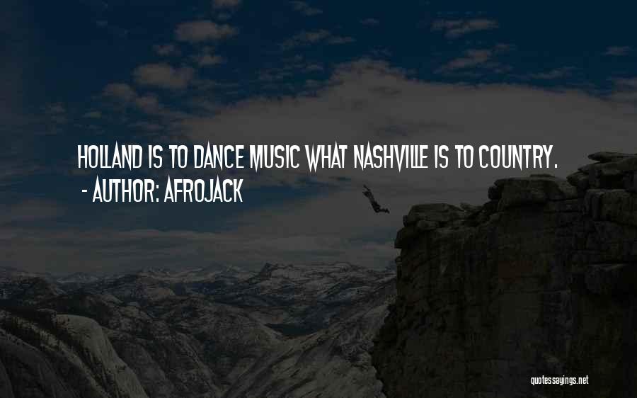 Afrojack Quotes: Holland Is To Dance Music What Nashville Is To Country.