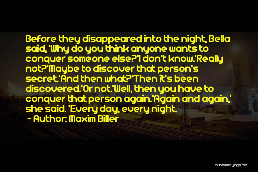 Maxim Biller Quotes: Before They Disappeared Into The Night, Bella Said, 'why Do You Think Anyone Wants To Conquer Someone Else?'i Don't Know.'really