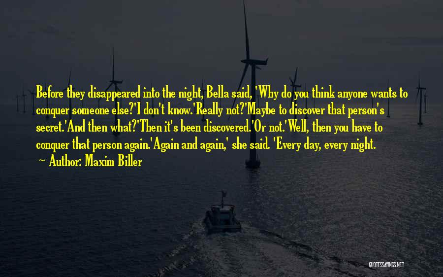 Maxim Biller Quotes: Before They Disappeared Into The Night, Bella Said, 'why Do You Think Anyone Wants To Conquer Someone Else?'i Don't Know.'really