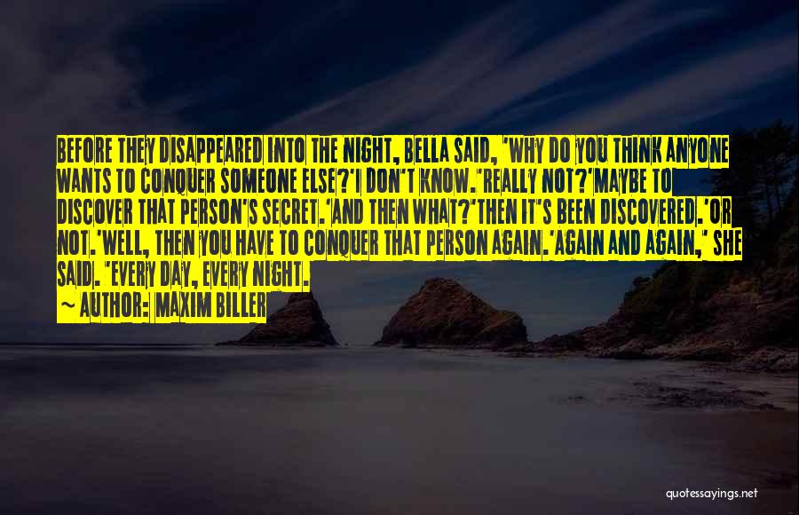 Maxim Biller Quotes: Before They Disappeared Into The Night, Bella Said, 'why Do You Think Anyone Wants To Conquer Someone Else?'i Don't Know.'really