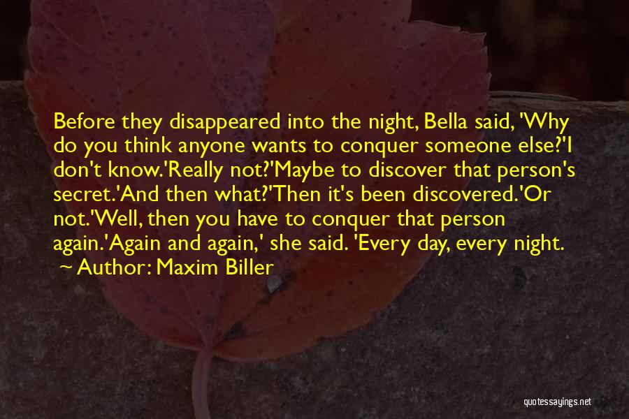 Maxim Biller Quotes: Before They Disappeared Into The Night, Bella Said, 'why Do You Think Anyone Wants To Conquer Someone Else?'i Don't Know.'really