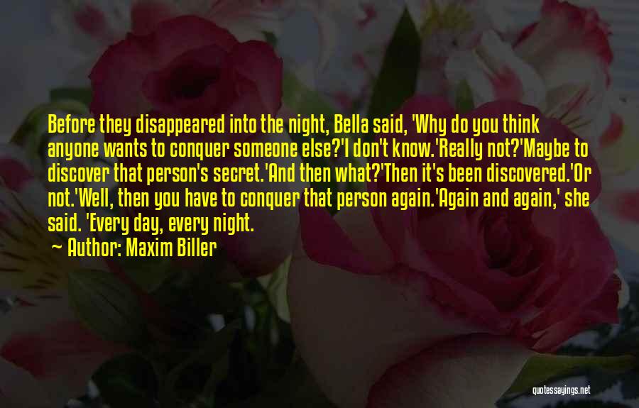 Maxim Biller Quotes: Before They Disappeared Into The Night, Bella Said, 'why Do You Think Anyone Wants To Conquer Someone Else?'i Don't Know.'really