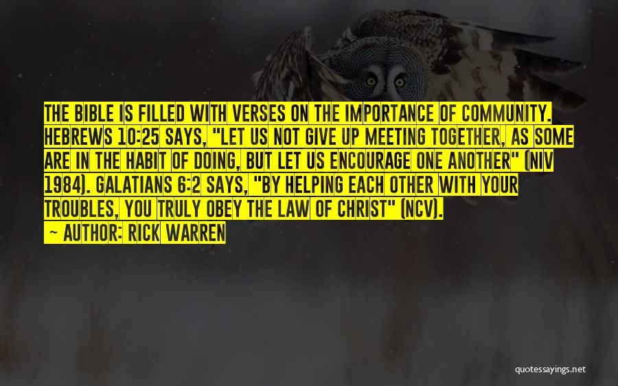 Rick Warren Quotes: The Bible Is Filled With Verses On The Importance Of Community. Hebrews 10:25 Says, Let Us Not Give Up Meeting