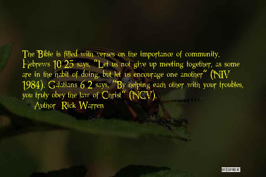 Rick Warren Quotes: The Bible Is Filled With Verses On The Importance Of Community. Hebrews 10:25 Says, Let Us Not Give Up Meeting