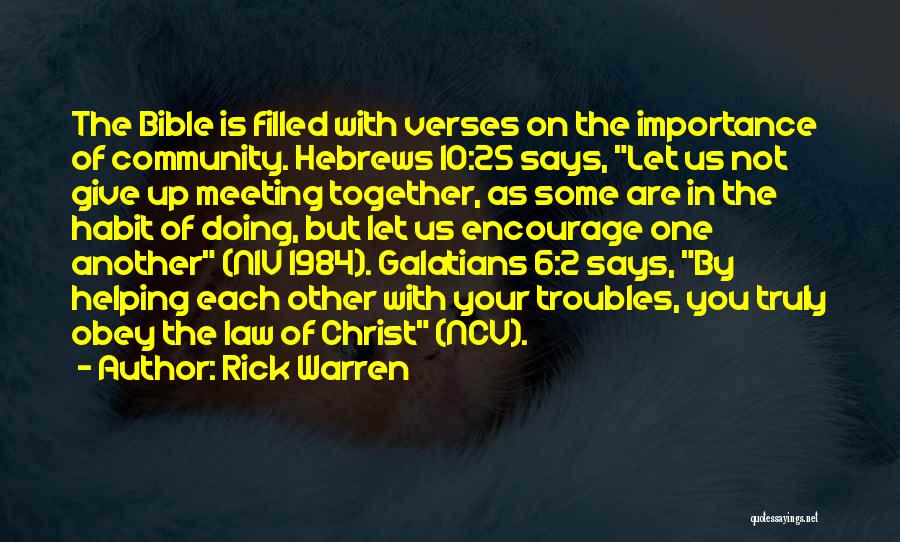 Rick Warren Quotes: The Bible Is Filled With Verses On The Importance Of Community. Hebrews 10:25 Says, Let Us Not Give Up Meeting