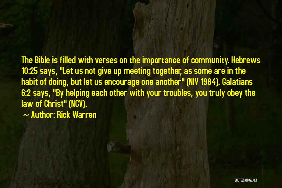 Rick Warren Quotes: The Bible Is Filled With Verses On The Importance Of Community. Hebrews 10:25 Says, Let Us Not Give Up Meeting