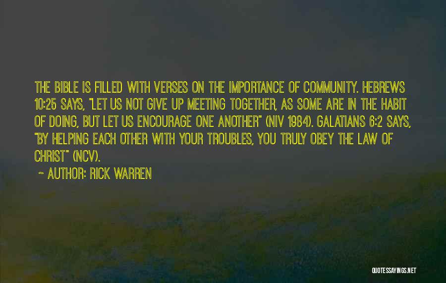 Rick Warren Quotes: The Bible Is Filled With Verses On The Importance Of Community. Hebrews 10:25 Says, Let Us Not Give Up Meeting