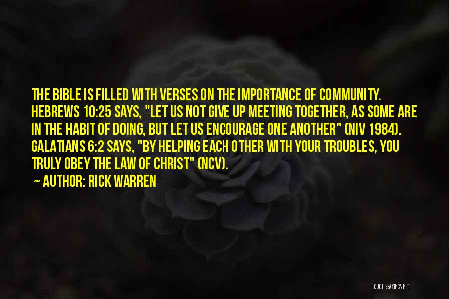 Rick Warren Quotes: The Bible Is Filled With Verses On The Importance Of Community. Hebrews 10:25 Says, Let Us Not Give Up Meeting