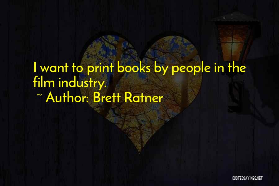 Brett Ratner Quotes: I Want To Print Books By People In The Film Industry.