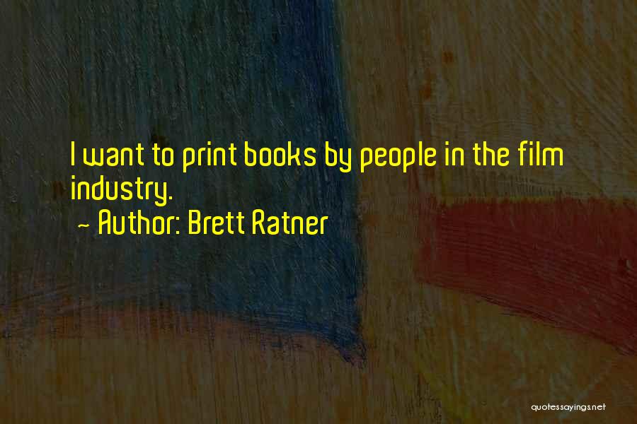 Brett Ratner Quotes: I Want To Print Books By People In The Film Industry.