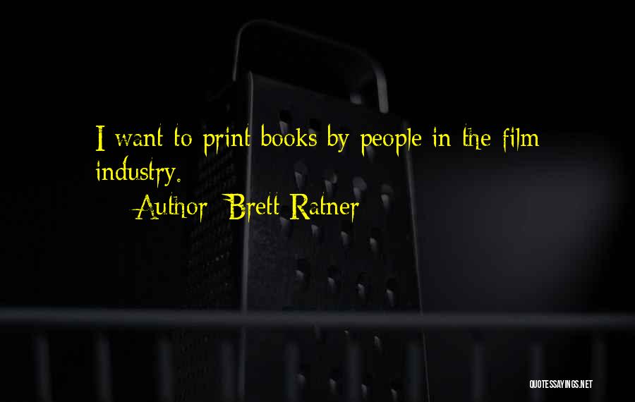 Brett Ratner Quotes: I Want To Print Books By People In The Film Industry.