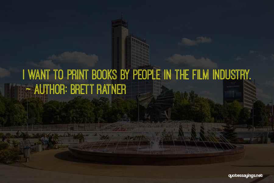 Brett Ratner Quotes: I Want To Print Books By People In The Film Industry.