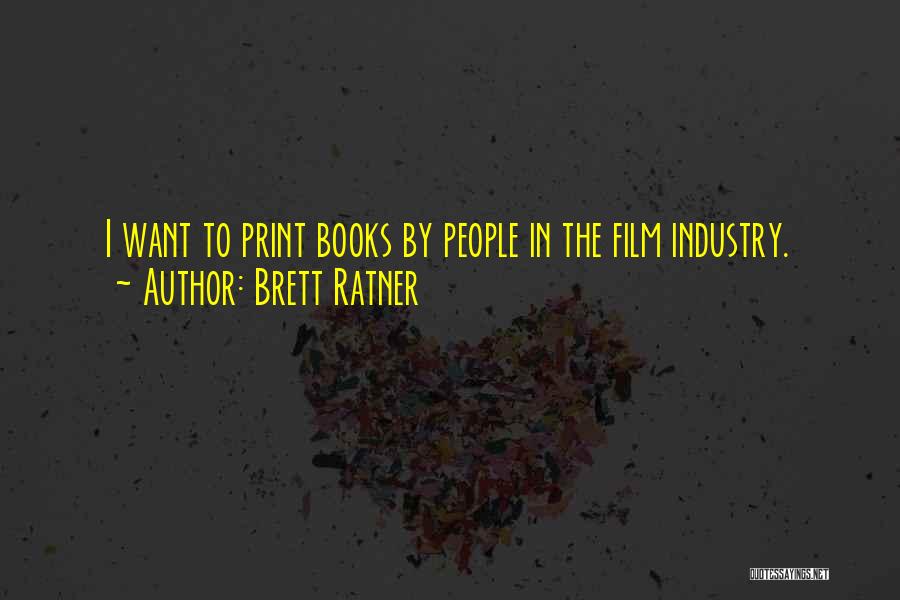 Brett Ratner Quotes: I Want To Print Books By People In The Film Industry.