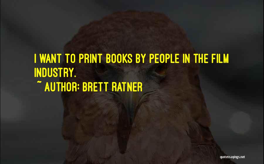 Brett Ratner Quotes: I Want To Print Books By People In The Film Industry.