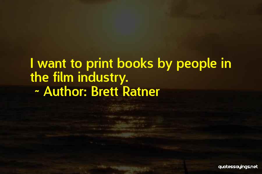 Brett Ratner Quotes: I Want To Print Books By People In The Film Industry.
