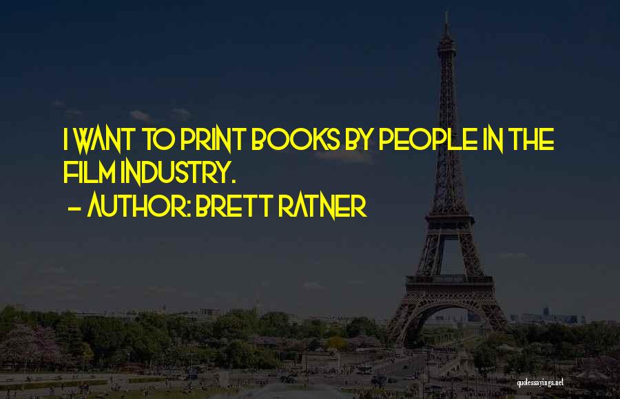 Brett Ratner Quotes: I Want To Print Books By People In The Film Industry.