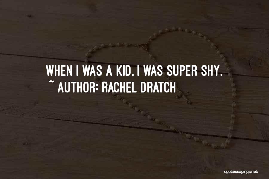 Rachel Dratch Quotes: When I Was A Kid, I Was Super Shy.